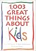 1,003 Great Things About Kids
