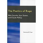 The Poetics of Rage: Wole Soyinka, Jean Toomer, and Claude McKay book cover