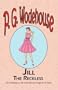 Jill the Reckless - From the Manor Wodehouse Collection, a selection from the early works of P. G. Wodehouse