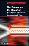 The Demon and the Quantum: From the Pythagorean Mystics to Maxwells Demon and Quantum Mystery