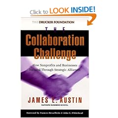 The Collaboration Challenge: How Non-profits and Businesses Succeed Through Strategic Alliances (J-B Leader to Leader Institute/PF Drucker Foundation)