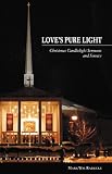 Love's Pure Light: Christmas Candlelight Sermons and Service