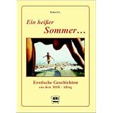 Ein hei�er Sommer ...: Erotische Geschichten aus dem DDR-Alltagvon "Robert L"