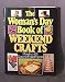 The Woman's Day Book of Weekend Crafts: More Than 100 Quick-To-Finish Projects