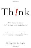 Think!: Why Crucial Decisions Can`t Be Made in the Blink of an Eye