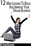 Working From Home: 12 Mini-Lessons To Build And Improve Your Online Business Working From Home: 12 Mini-Lessons To Build And Improve Your Online Business