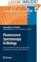 Fluorescence Spectroscopy in Biology: Advanced Methods and their Applications to Membranes, Proteins, DNA, and Cells (Springer Series on Fluorescence) (v. 3)