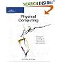 Physical Computing: Sensing and Controlling the Physical World with Computers