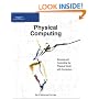 Physical Computing: Sensing and Controlling the Physical World with Computers