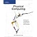 Physical Computing: Sensing and Controlling the Physical World with Computers