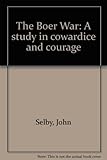 The Boer War : a study in cowardice and courage