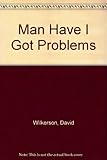 Man, have I got problems