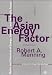 The Asian Energy Factor: Myths and Dilemmas of Energy, Security and the Pacific Future