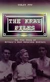 The Kray Files: The True Story of Britain's Most Notorious Brothers