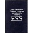 John F. Kennedy and New Frontier Diplomacy, 1961-1963 by Timothy P. Maga