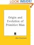 Origin and Evolution of Primitive Man