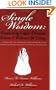 Single Wisdom: Empowering Singles, Divorcees, Widows & Widowers for Living--A Purposeful Life of Integrity and Learning the Art of Establishing Healthy Romantic and Marital Relationships