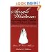 Single Wisdom: Empowering Singles, Divorcees, Widows & Widowers for Living--A Purposeful Life of Integrity and Learning the Art of Establishing Healthy Romantic and Marital Relationships