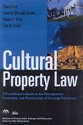 Cultural Property Law: A Practitioner's Guide to the Management, Protection, and Preservation of Heritage Resources