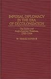 Imperial Diplomacy in the Era of Decolonization: The Sudan and Anglo-Egyptian Relations, 1945-1956 (Contributions in Comparative Colonial Studies)