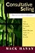 Consultative Selling Advanced, Sixth Edition: The Hanan Formula for High-Margin Sales at High Levels