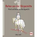Reiten aus der K�rpermitte, Band 1: Pferd und Reiter im Gleichgewicht