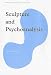 Sculpture and Psychoanalysis (Subject/Object: New Studies in Sculpture)