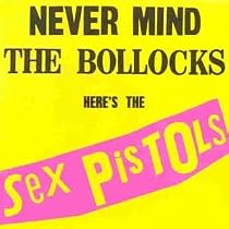 Never Mind the Bollocks Here's the Sex Pistols
