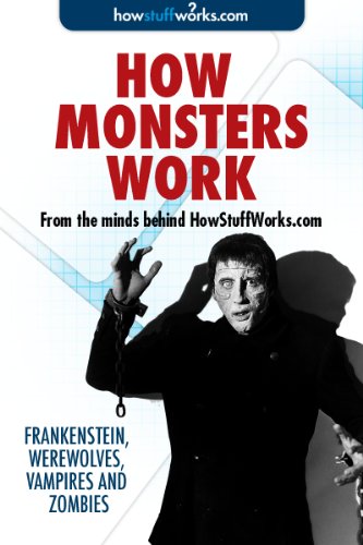 How Monsters Work: Frankenstein, Werewolves, Vampires and Zombies