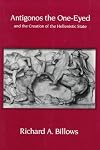 Antigonos the One-Eyed and the Creation of the Hellenistic State (Hellenistic Culture and Society)