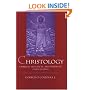 Christology: A Biblical, Historical, and Systematic Study of Jesus Christ: A Biblical, Historical and Systematic Study of Jesus Christ