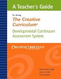 The Creative Curriculum for Preschool (A Teacher's Guide to Using The Creative Curriculum: Developmental Continuum Assessment System)