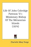 Life Of John Coleridge Patteson V1: Missionary Bishop Of The Melanesian Islands (1874)