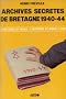 Archives secr�tes de bretagne, 1940-1944