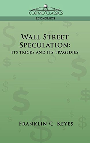 Wall Street Speculation: Its Tricks and Its Tragedies