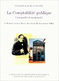 La comptabilité publique. Continuité et modernité. Actes du colloque tenu à Bercy les 25 et 26 décembre 1993