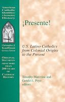 Presente!: U.S. Latino Catholics from Colonial Origins to the Present (American Catholic Identities: a Documentary History)