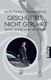 Gesch�ttelt, nicht ger�hrt: James Bond und die Physik - Metin Tolan