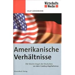 Amerikanische Verh�ltnisse. Die falsche Angst der Deutschen vor dem Cowboy-Kapitalismus