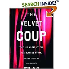 The Velvet Coup: The Constitution, the Supreme Court and the Decline of American Democracy