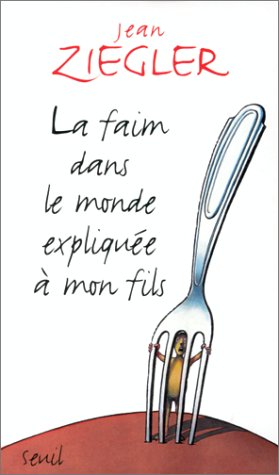 La faim dans le monde expliqu�e � mon fils