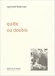 Quitte or double