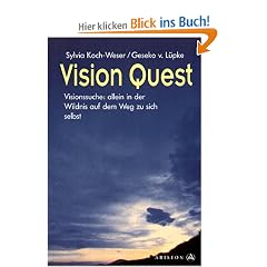 Vision Quest. Visionssuche: allein in der Wildnis auf dem Weg zu sich selbst