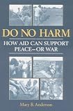 Do No Harm: How Aid Can Support Peace - or War