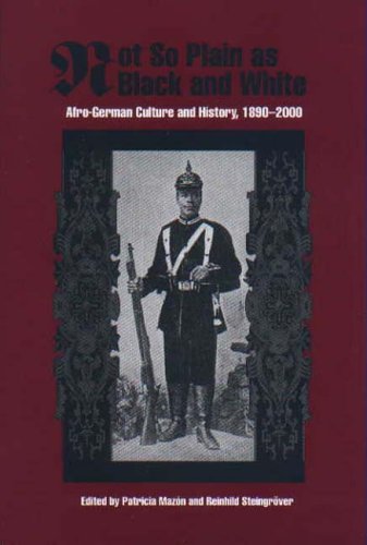 Not So Plain as Black and White: Afro-German Culture and History, 1890-2000 (Rochester Studies in African History and the Diaspora)