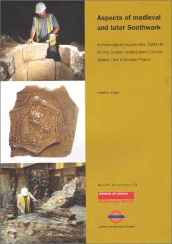 Aspects of Medieval and Later Southwark: Archaeological Excavations (1991-8) for the London Underground Limited Jubilee Line Extension Project