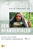 Der Neandertaler. Neues von einem entfernten Verwandten - Ruth Omphalius