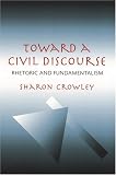 Toward a Civil Discourse: Rhetoric and Fundamentalism (Pitt Comp Literacy Culture)