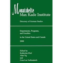 Monatshefte/Max Kade Institute Directory of German Studies: Departments, Programs, and Faculties in the United States and Canada, 2000