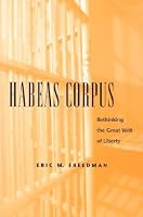 Habeas Corpus: Rethinking the Great Writ of Liberty